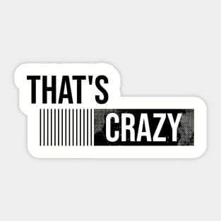 That's CRAZY \ Funny Saying Sticker